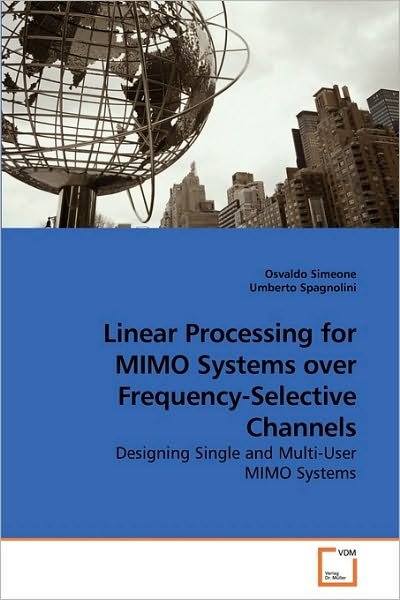 Cover for Umberto Spagnolini · Linear Processing for Mimo Systems over Frequency-selective Channels: Designing Single and Multi-user Mimo Systems (Paperback Book) (2010)