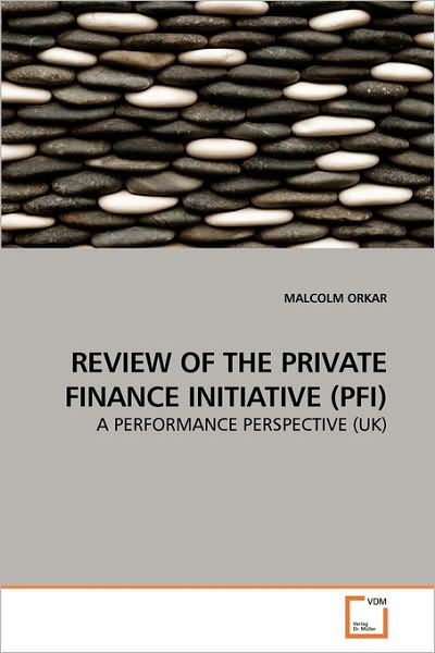 Cover for Malcolm Orkar · Review of the Private Finance Initiative (Pfi): a Performance Perspective (Uk) (Paperback Book) (2010)
