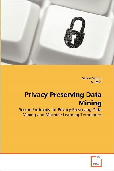 Cover for Ali Miri · Privacy-preserving Data Mining: Secure Protocols for Privacy-preserving Data Mining and Machine Learning Techniques (Paperback Bog) (2011)