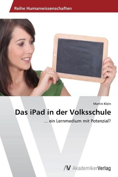 Cover for Martin Klein · Das Ipad in Der Volksschule: ... Ein Lernmedium Mit Potenzial? (Paperback Book) [German edition] (2014)