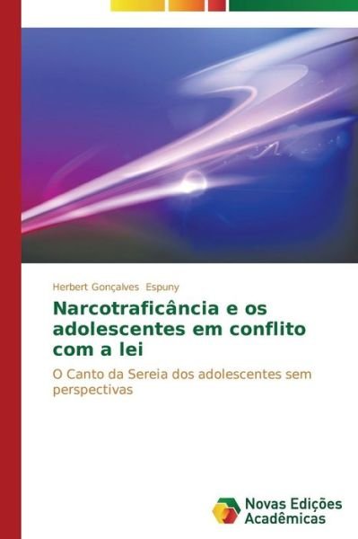 Cover for Herbert Gonçalves Espuny · Narcotraficância E Os Adolescentes Em Conflito Com a Lei: O Canto Da Sereia Dos Adolescentes Sem Perspectivas (Paperback Book) [Portuguese edition] (2014)