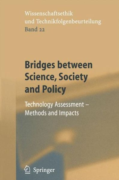 Cover for Michael Decker · Bridges between Science, Society and Policy: Technology Assessment - Methods and Impacts - Ethics of Science and Technology Assessment (Paperback Book) [Softcover reprint of hardcover 1st ed. 2004 edition] (2010)