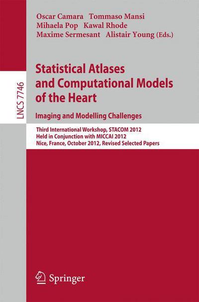 Cover for Oscar Camara · Statistical Atlases and Computational Models of the Heart: Imaging and Modelling Challenges: Third International Workshop, STACOM 2012, Held in Conjunction with MICCAI 2012, Nice, France, October 5, 2012, Revised Selected Papers - Image Processing, Comput (Paperback Book) [2013 edition] (2013)