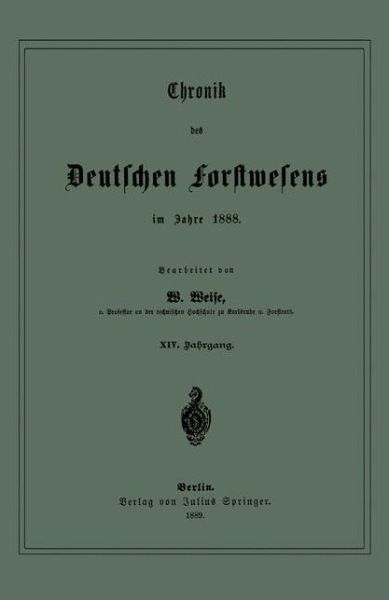 Cover for W Weise · Chronik Des Deutschen Forstwesens Im Jahre 1888: Xiv. Jahrgang (Paperback Book) [German, 1889 edition] (1901)