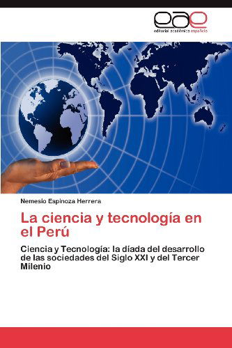 Cover for Nemesio Espinoza Herrera · La Ciencia Y Tecnología en El Perú: Ciencia Y Tecnología: La Díada Del Desarrollo De Las Sociedades Del Siglo Xxi Y Del Tercer Milenio (Taschenbuch) [Spanish edition] (2012)