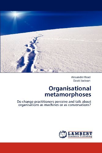Cover for David Jackson · Organisational Metamorphoses: Do Change Practitioners Perceive and Talk About Organisations As Machines or As Conversations? (Pocketbok) (2012)