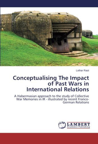 Cover for Lothar Rast · Conceptualising the Impact of Past Wars in International Relations (Paperback Book) (2014)