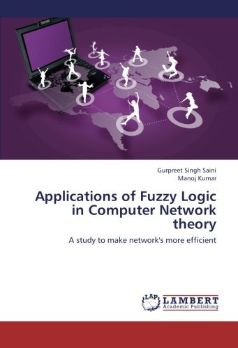 Cover for Manoj Kumar · Applications of Fuzzy Logic in Computer Network Theory: a Study to Make Network's More Efficient (Paperback Book) (2013)