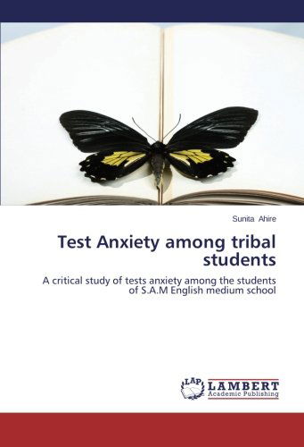 Cover for Sunita Ahire · Test Anxiety Among Tribal Students: a Critical Study of Tests Anxiety Among the Students of S.a.m English Medium School (Paperback Book) (2014)