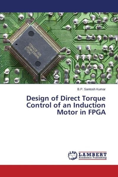 Cover for Kumar B.p. Santosh · Design of Direct Torque Control of an Induction Motor in Fpga (Paperback Bog) (2014)