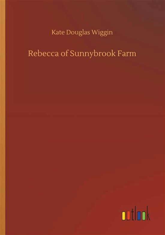 Cover for Wiggin · Rebecca of Sunnybrook Farm (Book) (2018)