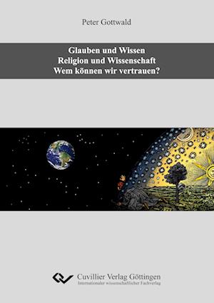 Cover for Peter Gottwald · Glauben und Wissen. Religion und Wissenschaft. Wem können wir vertrauen? (Paperback Book) (2020)