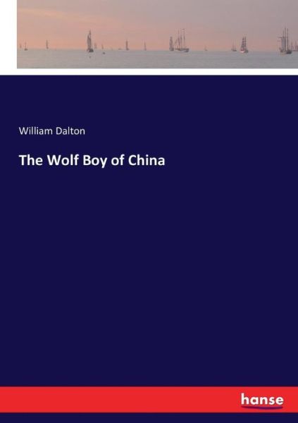 The Wolf Boy Of China - Dalton - Boeken -  - 9783743336605 - 16 oktober 2016