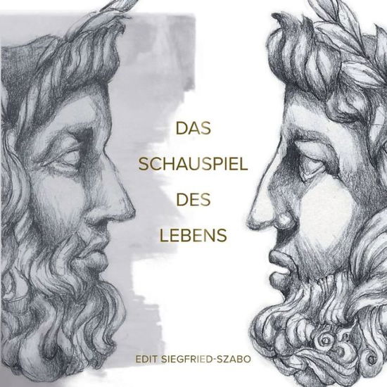 Cover for Edit Siegfried-Szabo · Das Schauspiel des Lebens: 31 Kapitel fur jeden Tag im Monat: Durch Ermutigung zu innerer Starke und Selbstbewusstsein finden (Paperback Book) (2020)