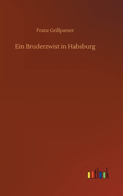 Cover for Franz Grillparzer · Ein Bruderzwist in Habsburg (Inbunden Bok) (2020)