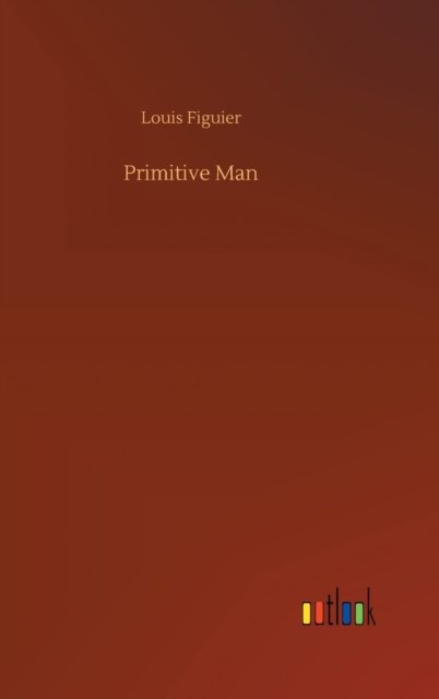 Cover for Louis Figuier · Primitive Man (Hardcover bog) (2020)