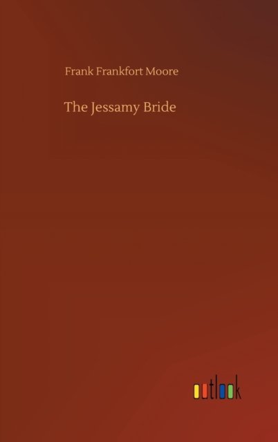 Cover for Frank Frankfort Moore · The Jessamy Bride (Gebundenes Buch) (2020)