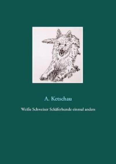 Cover for Ketschau · Weiße Schweizer Schäferhunde e (Book) (2018)