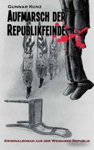Cover for Gunnar Kunz · Aufmarsch der Republikfeinde: Kriminalroman aus der Weimarer Republik (Paperback Book) (2022)