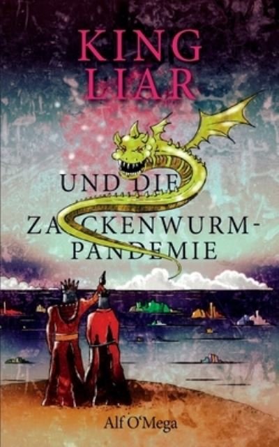 Cover for Alf O'Mega · King Liar und die Zackenwurm-Pandemie (Bok) (2023)