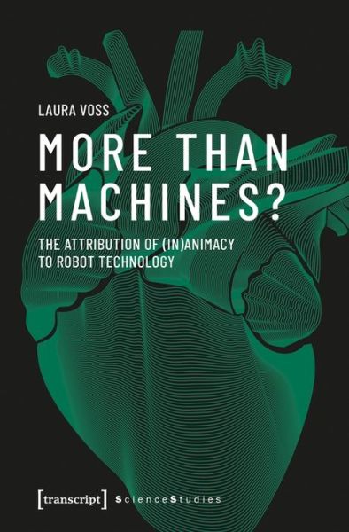 Cover for Laura Voss · More Than Machines? – The Attribution of (In)Animacy to Robot Technology - Science Studies (Paperback Book) (2021)