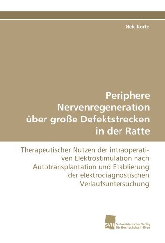 Cover for Nele Korte · Periphere Nervenregeneration Über Große Defektstrecken in Der Ratte: Therapeutischer Nutzen Der Intraoperati- Ven Elektrostimulation Nach ... Verlaufsuntersuchung (Taschenbuch) [German edition] (2011)