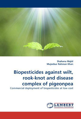 Cover for Mujeebur Rahman Khan · Biopesticides Against Wilt, Rook-knot and Disease Complex of Pigeonpea: Commercial Deployment of Biopesticides at Low Cost (Paperback Book) (2010)