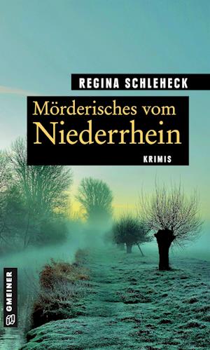 Mörderisches vom Niederrhein - Regina Schleheck - Books - Gmeiner Verlag - 9783839200605 - August 4, 2021