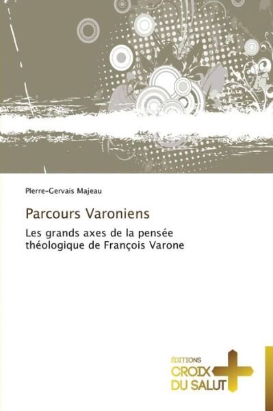 Cover for Pierre-gervais Majeau · Parcours Varoniens: Les Grands Axes De La Pensée Théologique De François Varone (Paperback Book) [French edition] (2018)
