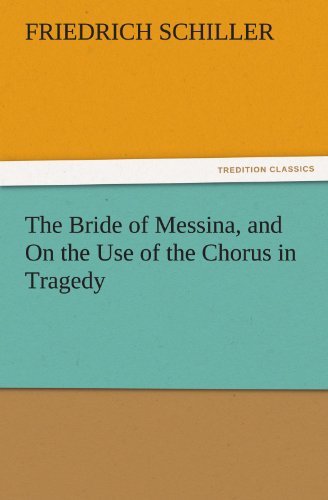 Cover for Friedrich Schiller · The Bride of Messina, and on the Use of the Chorus in Tragedy (Tredition Classics) (Paperback Book) (2011)