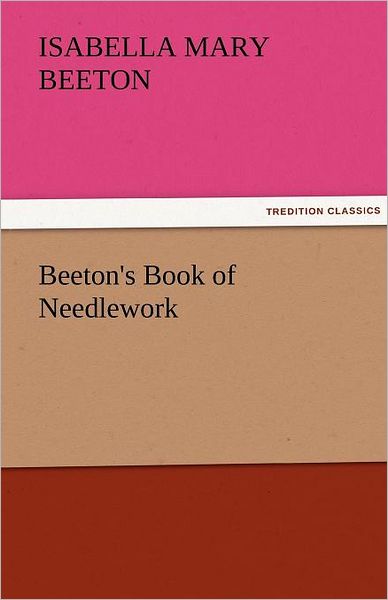 Cover for Mrs. (Isabella Mary) Beeton · Beeton's Book of Needlework (Tredition Classics) (Paperback Book) (2011)