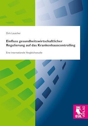 Cover for Dirk Lauscher · Einfluss gesundheitswirtschaftlicher Regulierung auf das Krankenhauscontrolling (Paperback Book) (2018)