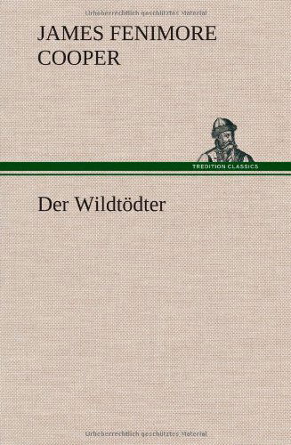 Der Wildtodter - James Fenimore Cooper - Books - TREDITION CLASSICS - 9783847245605 - March 7, 2013