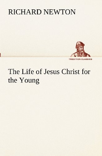 Cover for Richard Newton · The Life of Jesus Christ for the Young (Tredition Classics) (Pocketbok) (2012)