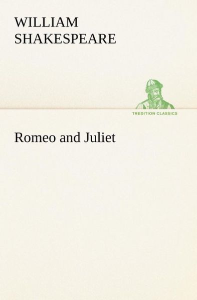 Romeo and Juliet (Tredition Classics) - William Shakespeare - Kirjat - tredition - 9783849168605 - tiistai 4. joulukuuta 2012