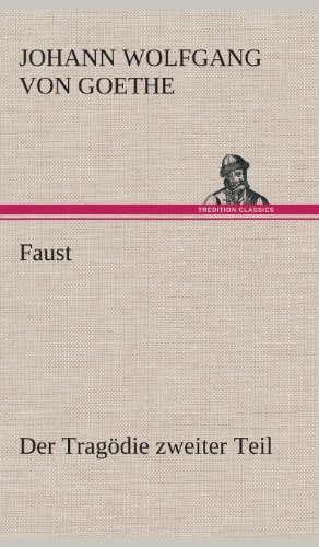 Cover for Johann Wolfgang Von Goethe · Faust: Der Tragodie Zweiter Teil (Hardcover bog) [German edition] (2013)