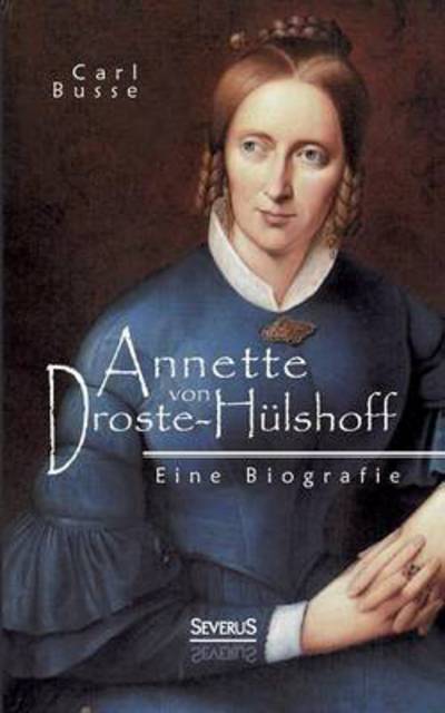 Cover for Carl Busse · Annette Von Droste-hülshoff. Eine Biografie (Paperback Book) [German edition] (2014)