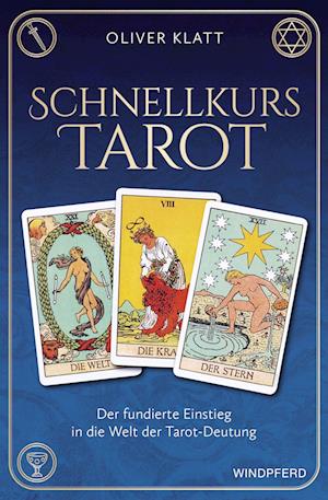 Schnellkurs Tarot - Oliver Klatt - Books - Windpferd Verlagsges. - 9783864103605 - April 7, 2022