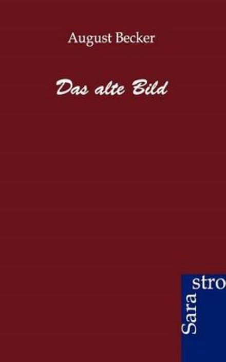 Cover for August Becker · Das Alte Bild (Paperback Book) [German edition] (2012)