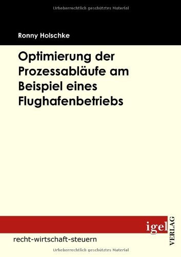 Cover for Ronny Holschke · Optimierung Der Prozessabläufe Am Beispiel Eines Flughafenbetriebs (Pocketbok) [German edition] (2008)