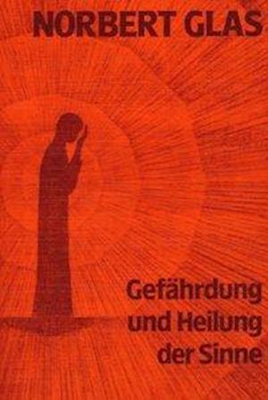 Cover for Norbert Glas · Gefährdung und Heilung der Sinne (Hardcover Book) (1994)