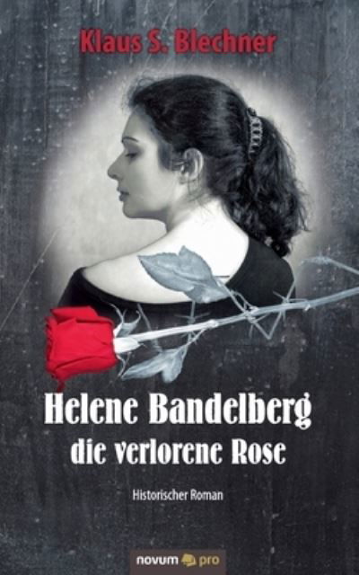 Cover for Klaus S Blechner · Helene Bandelberg - die verlorene Rose: Historischer Roman (Paperback Book) (2020)