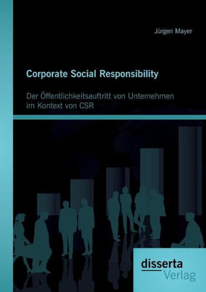 Cover for Jürgen Mayer · Corporate Social Responsibility: Der Öffentlichkeitsauftritt Von Unternehmen Im Kontext Von Csr (Paperback Book) [German edition] (2013)