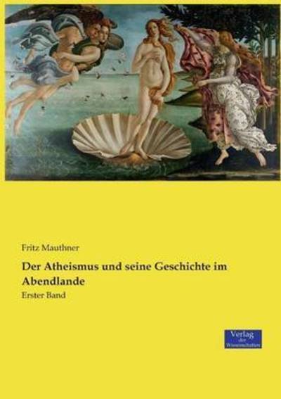Cover for Fritz Mauthner · Der Atheismus und seine Geschichte im Abendlande: Erster Band (Paperback Book) (2019)