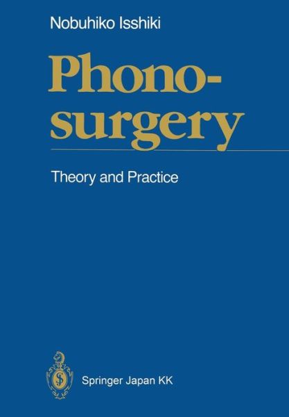 Phonosurgery: Theory and Practice - Nobuhiko Isshiki - Books - Springer Verlag, Japan - 9784431683605 - August 23, 2014