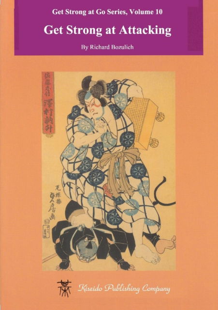 Get Strong at Attacking - Get Strong at Go - Richard Bozulich - Bøger - Kiseido Publishing Company - 9784906574605 - 15. juni 2018