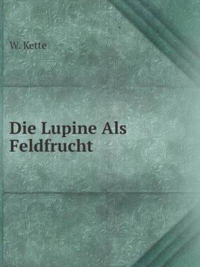 Cover for W. Kette · Die Lupine Als Feldfrucht (Paperback Book) [German edition] (2014)