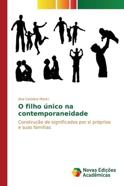 O Filho Unico Na Contemporaneidade - Morici Ana Carolina - Książki - Novas Edicoes Academicas - 9786130155605 - 12 sierpnia 2015