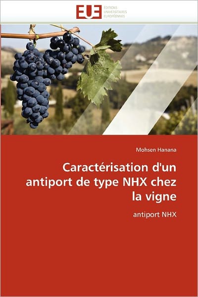 Cover for Mohsen Hanana · Caractérisation D'un Antiport De Type Nhx Chez La Vigne: Antiport Nhx (Paperback Book) [French edition] (2018)