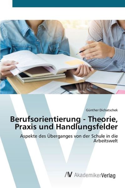 Cover for Gunther Dichatschek · Berufsorientierung - Theorie, Praxis und Handlungsfelder (Paperback Book) (2021)